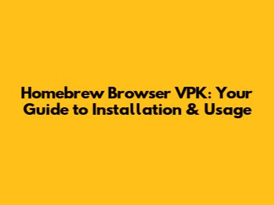 Homebrew Browser VPK: Your Guide to Installation & Usage