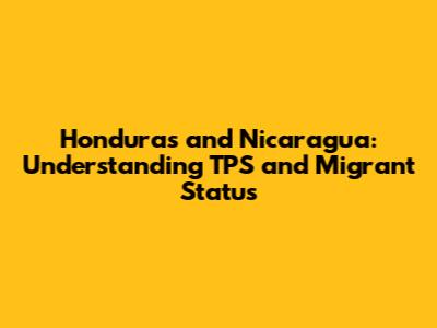 Honduras and Nicaragua: Understanding TPS and Migrant Status