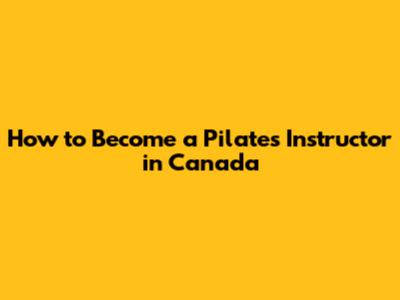 How to Become a Pilates Instructor in Canada