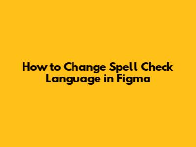 How to Change Spell Check Language in Figma
