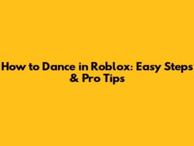 How to Dance in Roblox: Easy Steps & Pro Tips