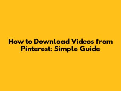 How to Download Videos from Pinterest: Simple Guide