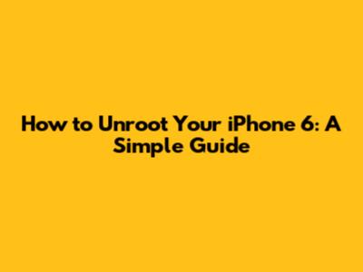 How to Unroot Your iPhone 6: A Simple Guide