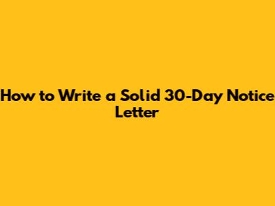 How to Write a Solid 30-Day Notice Letter