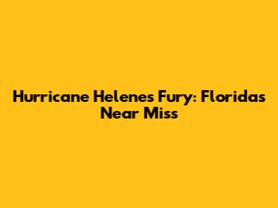 Hurricane Helene's Fury: Florida's Near Miss