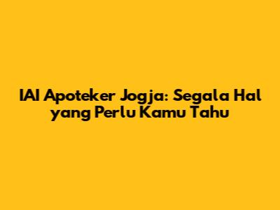 IAI Apoteker Jogja: Segala Hal yang Perlu Kamu Tahu
