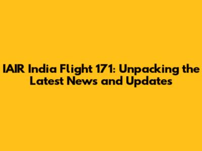 IAIR India Flight 171: Unpacking the Latest News and Updates