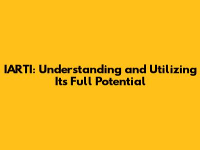 IARTI: Understanding and Utilizing Its Full Potential