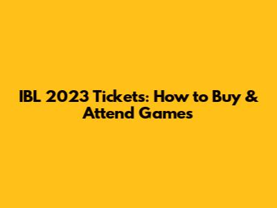 IBL 2023 Tickets: How to Buy & Attend Games