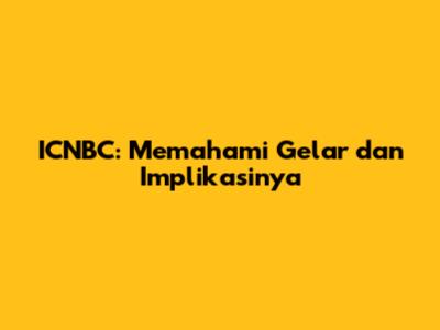 ICNBC: Memahami Gelar dan Implikasinya