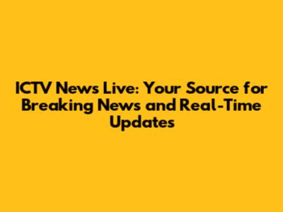 ICTV News Live: Your Source for Breaking News and Real-Time Updates