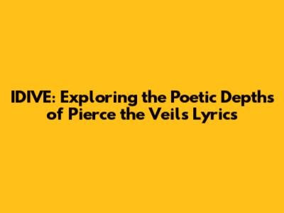 IDIVE: Exploring the Poetic Depths of Pierce the Veil's Lyrics