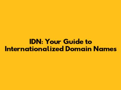 IDN: Your Guide to Internationalized Domain Names