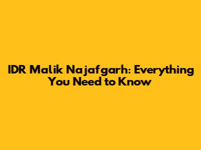 IDR Malik Najafgarh: Everything You Need to Know