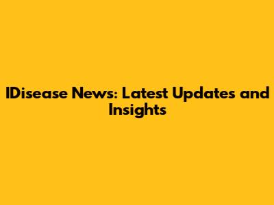 IDisease News: Latest Updates and Insights