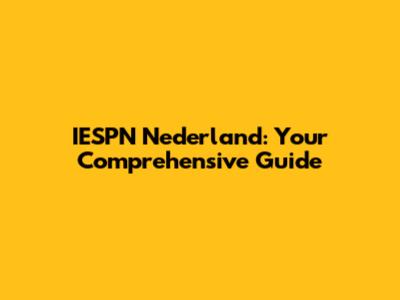 IESPN Nederland: Your Comprehensive Guide