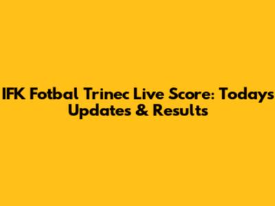 IFK Fotbal Trinec Live Score: Today's Updates & Results