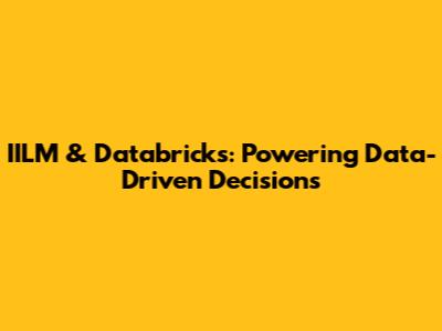 IILM & Databricks: Powering Data-Driven Decisions