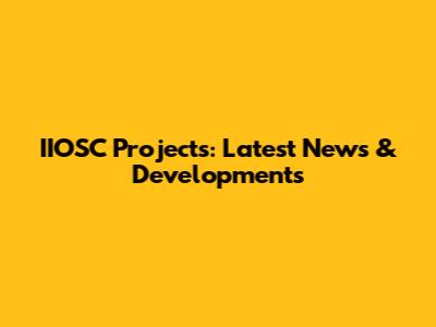 IIOSC Projects: Latest News & Developments