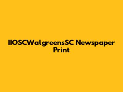 IIOSCWalgreensSC Newspaper Print