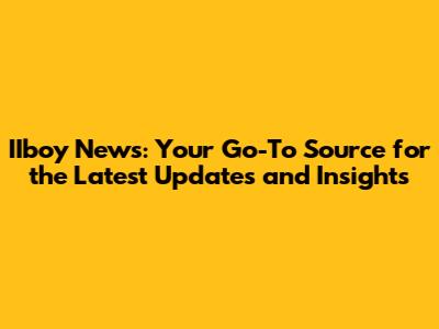 IIboy News: Your Go-To Source for the Latest Updates and Insights