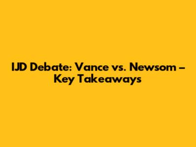 IJD Debate: Vance vs. Newsom – Key Takeaways