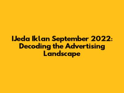 IJeda Iklan September 2022: Decoding the Advertising Landscape