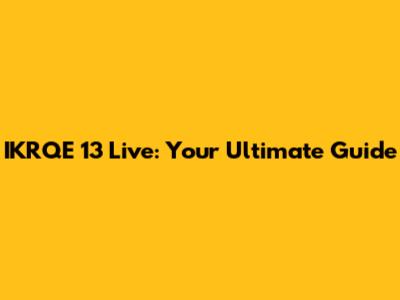 IKRQE 13 Live: Your Ultimate Guide