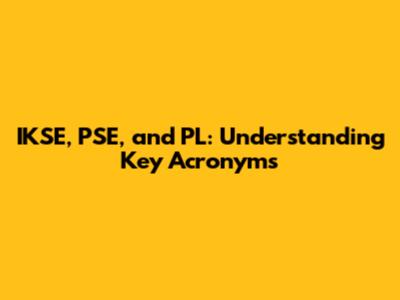 IKSE, PSE, and PL: Understanding Key Acronyms