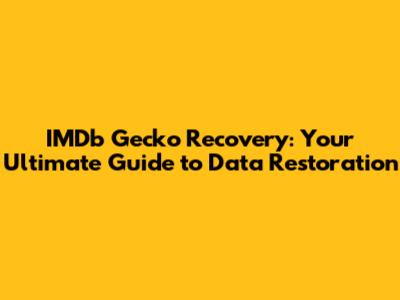 IMDb Gecko Recovery: Your Ultimate Guide to Data Restoration