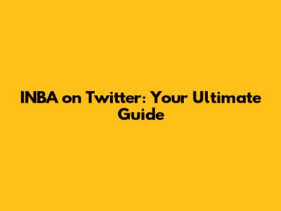 INBA on Twitter: Your Ultimate Guide