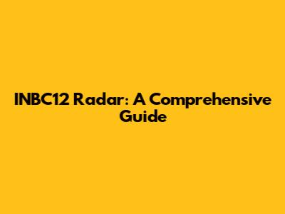 INBC12 Radar: A Comprehensive Guide