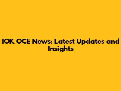 IOK OCE News: Latest Updates and Insights