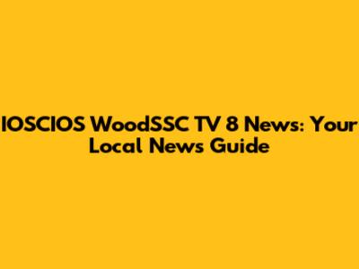 IOSCIOS WoodSSC TV 8 News: Your Local News Guide