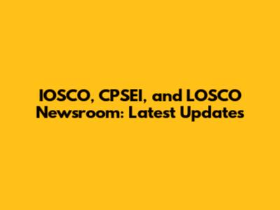 IOSCO, CPSEI, and LOSCO Newsroom: Latest Updates
