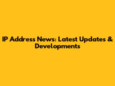 IP Address News: Latest Updates & Developments