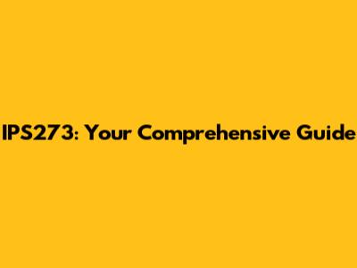 IPS273: Your Comprehensive Guide