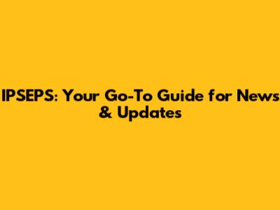 IPSEPS: Your Go-To Guide for News & Updates