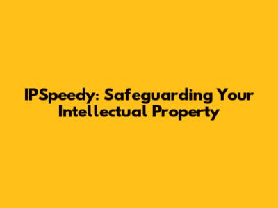 IPSpeedy: Safeguarding Your Intellectual Property