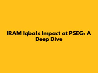 IRAM Iqbal's Impact at PSEG: A Deep Dive