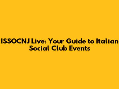 ISSOCNJ Live: Your Guide to Italian Social Club Events