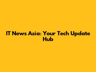 IT News Asia: Your Tech Update Hub