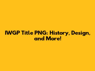 IWGP Title PNG: History, Design, and More!
