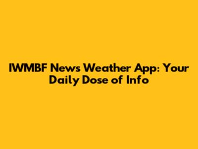 IWMBF News Weather App: Your Daily Dose of Info
