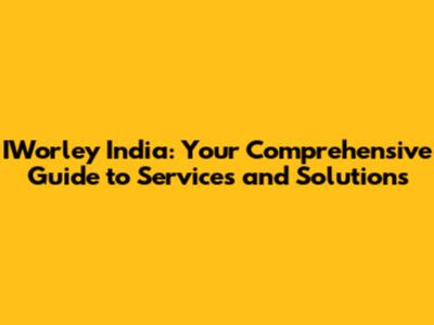 IWorley India: Your Comprehensive Guide to Services and Solutions