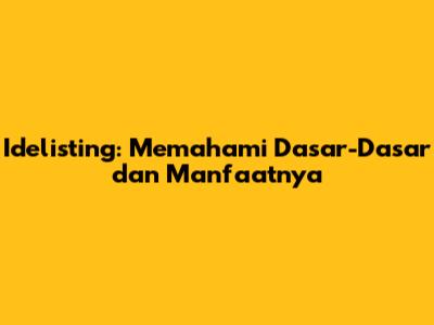 Idelisting: Memahami Dasar-Dasar dan Manfaatnya