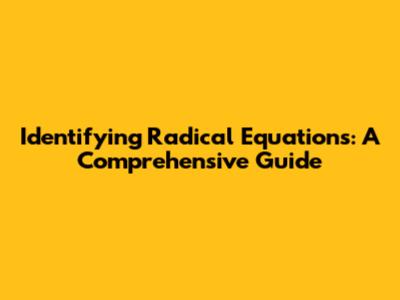 Identifying Radical Equations: A Comprehensive Guide