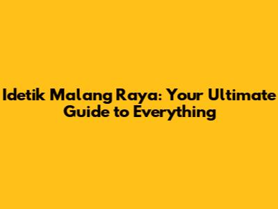 Idetik Malang Raya: Your Ultimate Guide to Everything