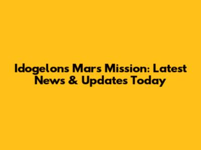 Idogelon's Mars Mission: Latest News & Updates Today