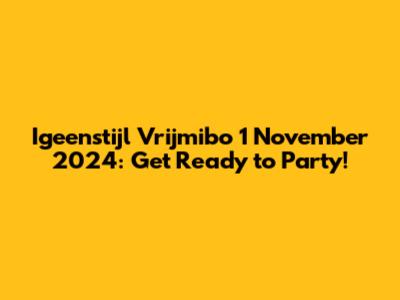 Igeenstijl Vrijmibo 1 November 2024: Get Ready to Party!